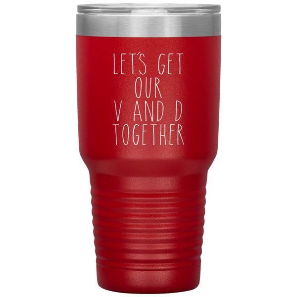 Funny Valentine's Day Gift Let's Get Our V and D Together Travel Coffee Cup 30oz BPA Free