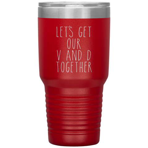 Funny Valentine's Day Gift Let's Get Our V and D Together Travel Coffee Cup 30oz BPA Free