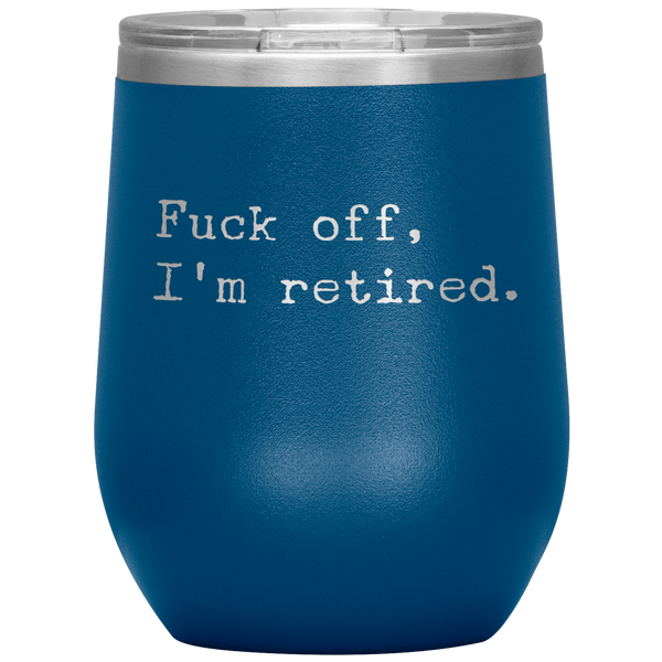 Fuck Off I'm Retired Retirement Mug Stemless Insulated Wine Tumbler BPA Free 12oz
