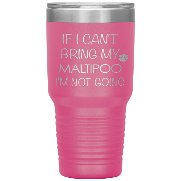 Maltipoo Gift Maltipoo Tumbler If I Can't Bring My Maltipoo I'm Not Going Tumbler Travel Coffee Cup 30oz BPA Free