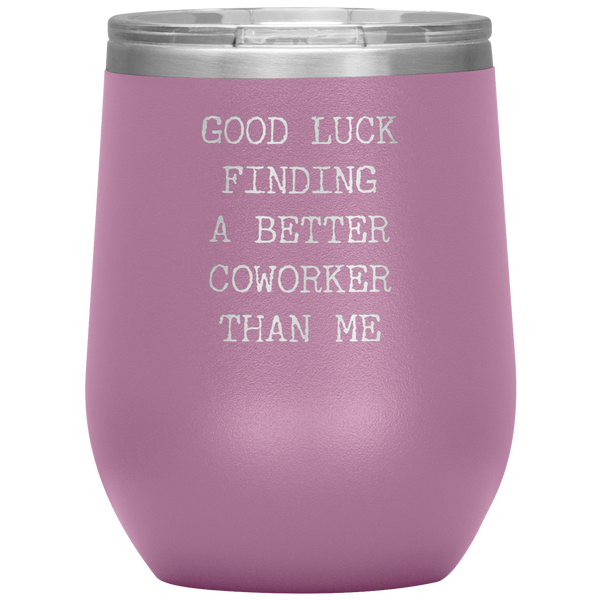 Good Luck Finding a Better Coworker Than Me Stemless Insulated Wine Tumbler BPA Free 12oz