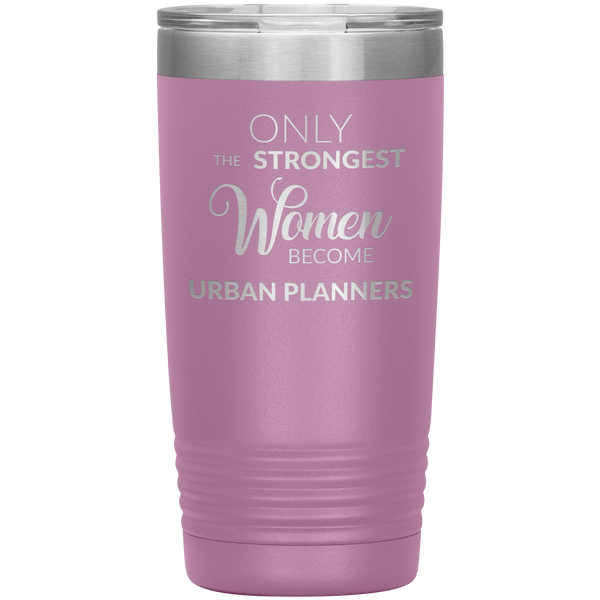 Only the Strongest Women Become Urban Planners Tumbler Mug Insulated Hot Cold Travel Coffee Cup 20oz BPA Free
