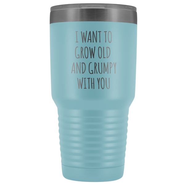 Husband Anniversary Gift Wife Valentines Day I Want to Grow Old & Grumpy With You Fiance Mug Tumbler Travel Coffee Cup 30oz BPA Free
