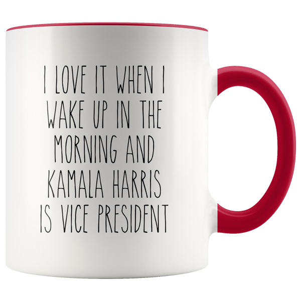 I Love it When I Wake Up in the Morning and Kamala Harris is President Mug Democrat Coffee Cup