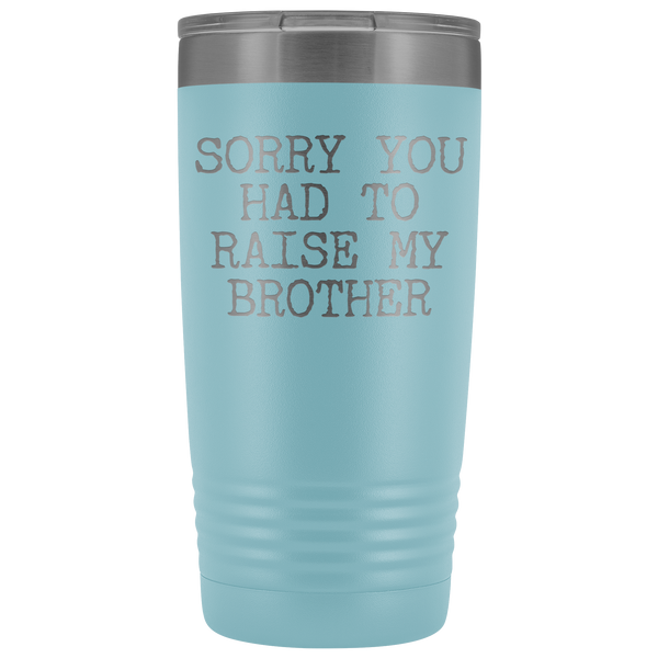 Mugs for Mom Mother's Day Gifts from Son Daughter Sorry You Had to Raise My Brother Tumbler Mug Insulated Travel Coffee Cup 20oz BPA Free