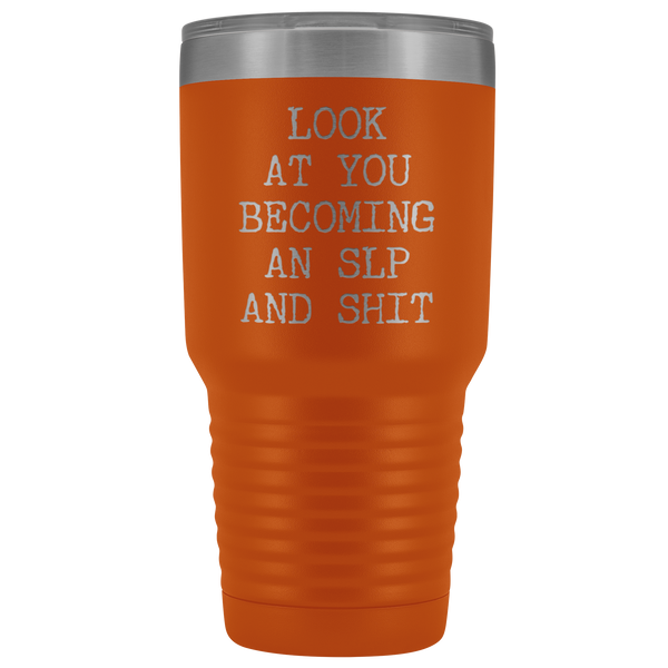 Speech Language Pathologist Gift Look at You Becoming An SLP Funny Tumbler Metal Mug Insulated Hot Cold Travel Coffee Cup 30oz BPA Free