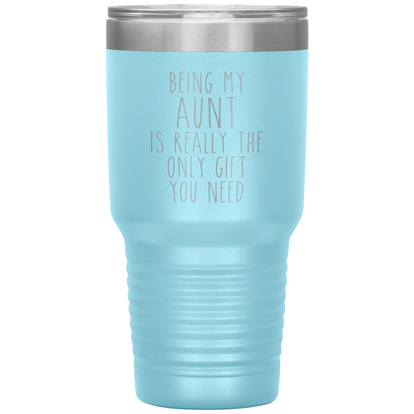 Funny Aunt Gift Being My Aunt is Really the Only Gift You Need Tumbler Travel Coffee Cup 30oz BPA Free