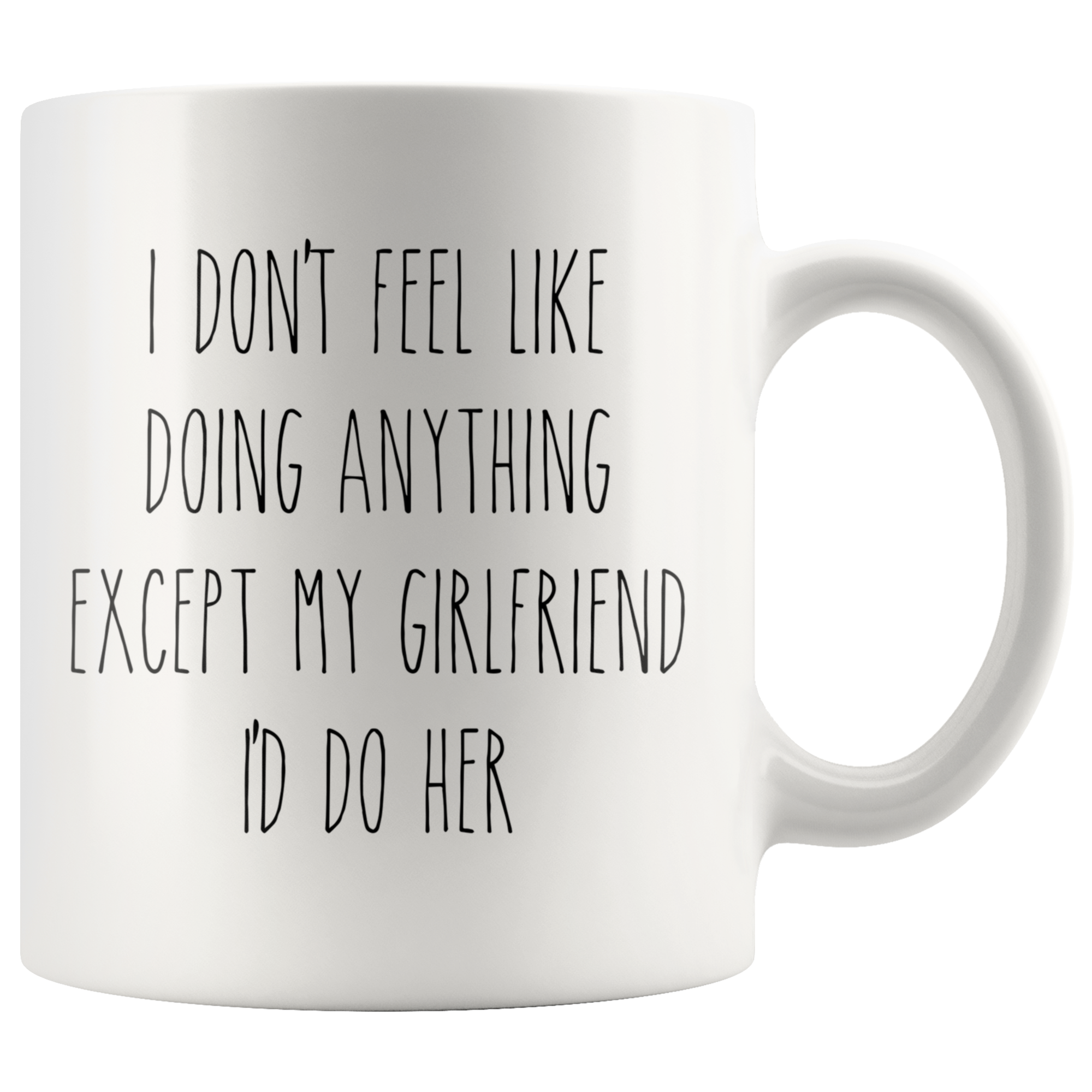 Cute Valentine's Day Gifts for Girlfriend Gift Idea Vday Mug I Don't Feel Like Doing Anything Except My Girlfriend I'd Do Her Funny Coffee Cup