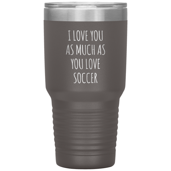 Soccer Gift for a Soccer Player Soccer Boyfriend Gifts I Love You As Much As You Love Soccer Mug Tumbler Travel Coffee Cup 30oz BPA Free