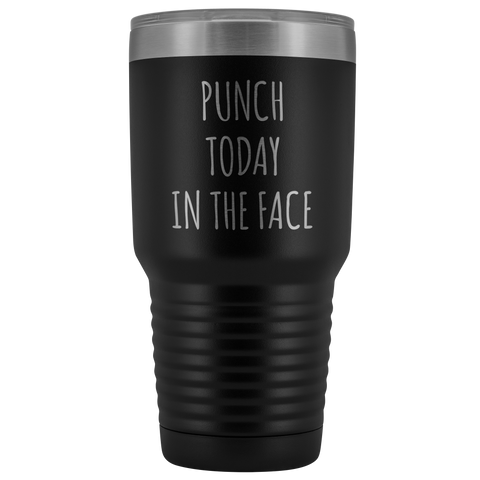 Punch Today in the Face Tumbler Funny Mug Insulated Hot Cold Travel Coffee Cup 30oz BPA Free