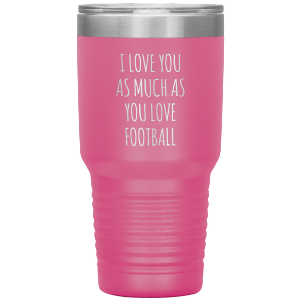 Football Gift for Boyfriend I Love You As Much As You Love Football Funny Tumbler Travel Coffee Cup 30oz BPA Free