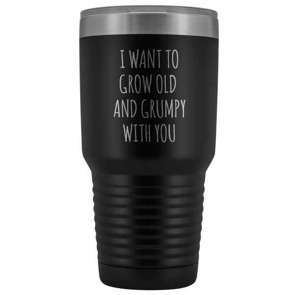 Husband Anniversary Gift Wife Valentines Day I Want to Grow Old & Grumpy With You Fiance Mug Tumbler Travel Coffee Cup 30oz BPA Free