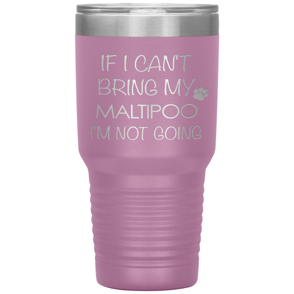Maltipoo Gift Maltipoo Tumbler If I Can't Bring My Maltipoo I'm Not Going Tumbler Travel Coffee Cup 30oz BPA Free
