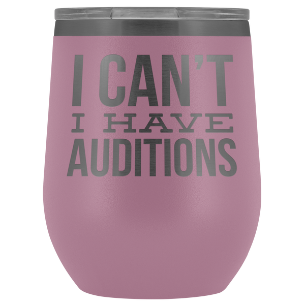 Aspiring Actor Gift for Theater Actress I Can't I Have Auditions Wine Tumbler Funny Steel Insulated Travel Cup BPA Free 12oz