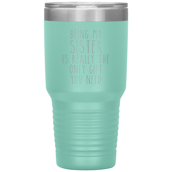 Funny Sister Gift Being My Sister is Really the Only Gift You Need Tumbler Travel Coffee Cup 30oz BPA Free