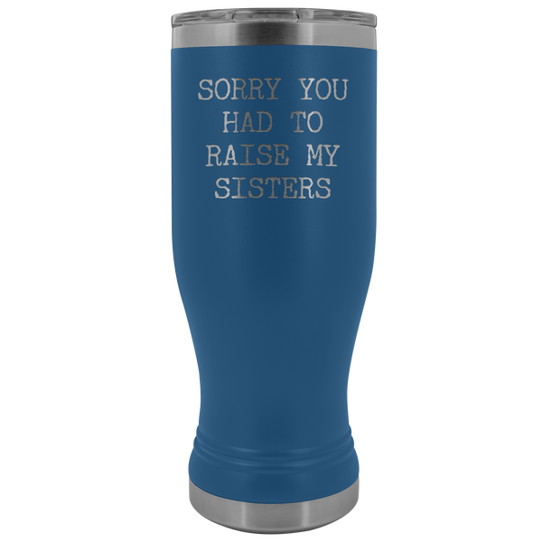 Mugs for Mom Mother's Day Gifts from Son Daughter Sorry You Had to Raise My Sisters Pilsner Tumbler Mug Travel Coffee Cup 20oz BPA Free