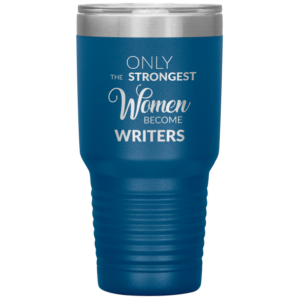Writing Gifts Writer Tumbler Only the Strongest Women Become Writers Travel Coffee Cup 30oz BPA Free