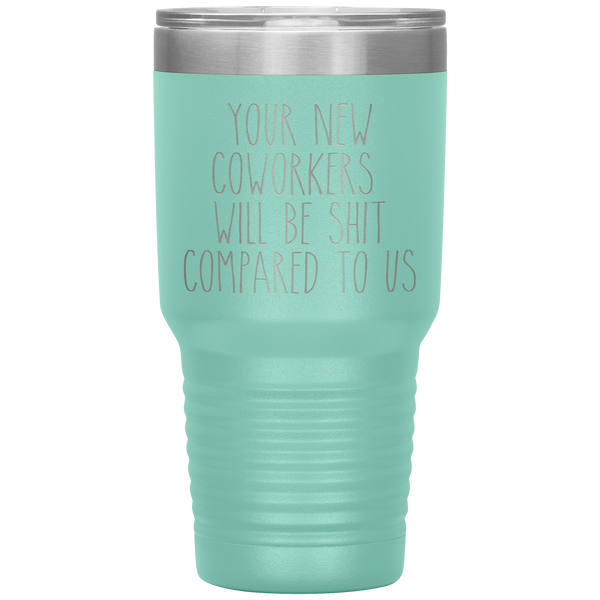Coworker Leaving Colleague Goodbye Your New Coworkers Will Be Shit Tumbler Travel Coffee Cup 30oz BPA Free