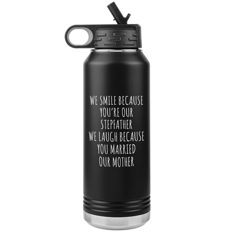 Stepdad Gift From Kids for Fathers Day Present WE Smile Because You're OUR Stepfather Water Bottle Insulated Tumbler 32oz BPA Free