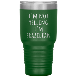 Brazil Tumbler I'm Not Yelling I'm Brazilian Funny Travel Coffee Cup 30oz BPA Free