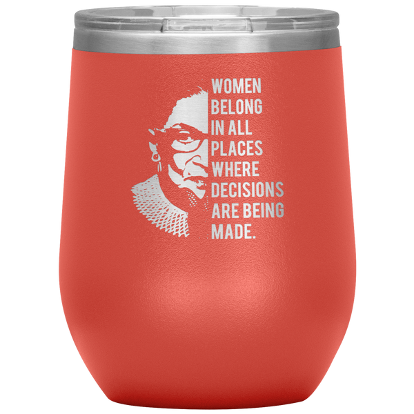 Ruth Bader Ginsburg Wine Tumbler Notorious RBG Women Belong In All Places Where Decisions Are Being Made 12oz BPA Free