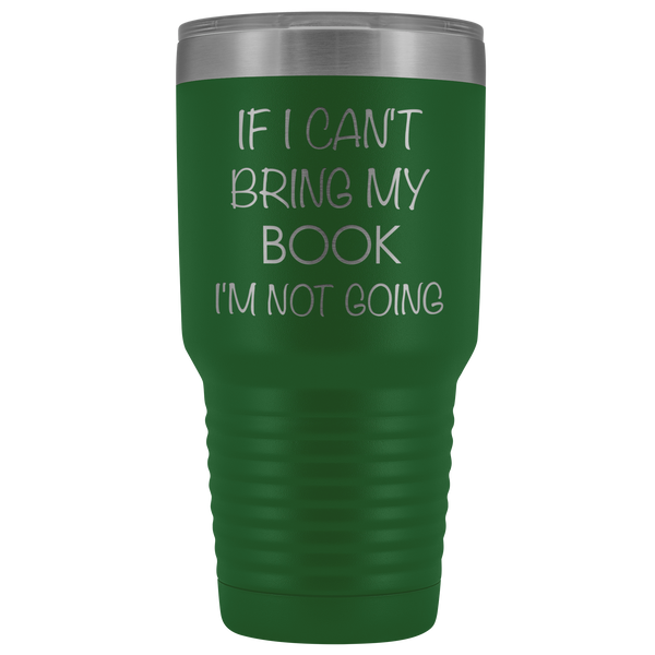 If I Can't Bring My Book I'm Not Going Metal Mug Double Wall Vacuum Insulated Hot Cold Travel Cup 30oz BPA Free-Cute But Rude