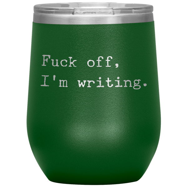 Funny Writer Gift Fuck Off I'm Writing Stemless Insulated Wine Tumbler BPA Free 12oz