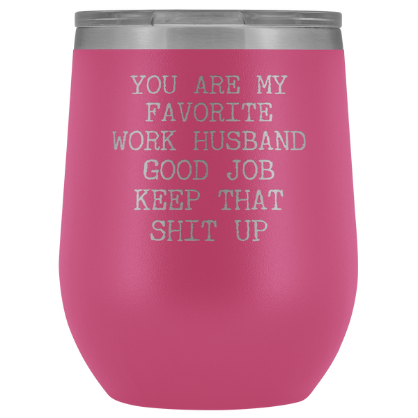 You are My Favorite Work Husband Funny Coworker Gift for Him Stemless Insulated BPA Free 12oz Travel Sippy Cup