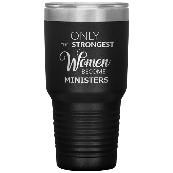 Only the Strongest Women Become Ministers Tumbler Travel Coffee Cup 30oz BPA Free