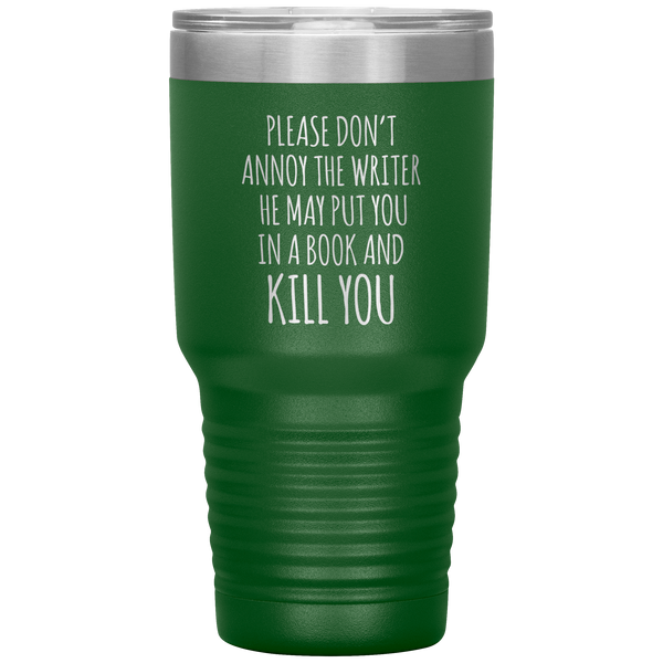Do Not Annoy the Writer He May Put You in a Book and Kill You Tumbler Travel Coffee Cup 30oz BPA Free