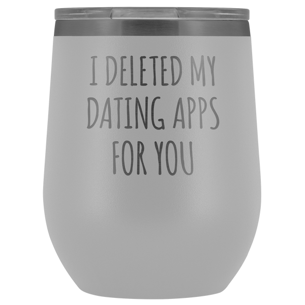 I Deleted My Dating Apps for You Wine Tumbler  Online Dating New Relationship Gifts Funny Stemless Stainless Steel Insulated BPA Free Travel Cup12oz