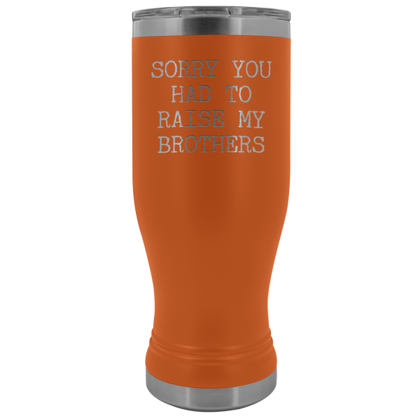 Mugs for Mom Mother's Day Gifts from Son Daughter Sorry You Had to Raise My Brothers Pilsner Tumbler Mug Travel Coffee Cup 20oz BPA Free