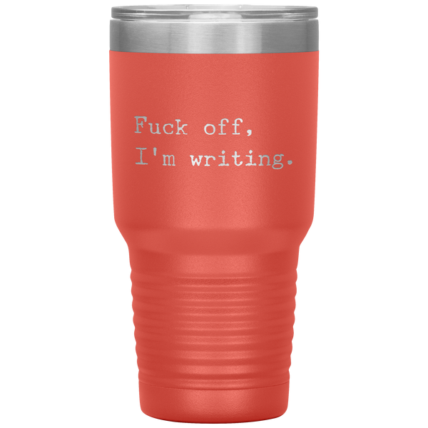 Funny Writer Gifts Fuck Off I'm Writing Tumbler Mug Travel Coffee Cup 30oz BPA Free