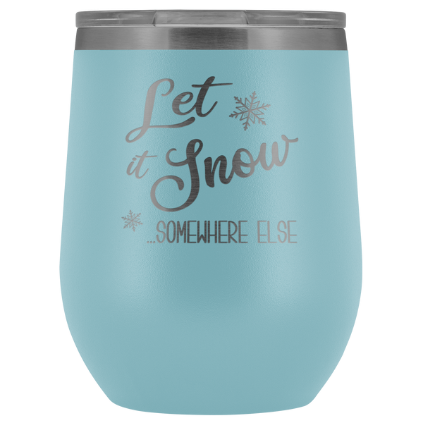 Let it Snow Somewhere Else Winter Wine Tumbler Gifts Funny Christmas Stemless Stainless Steel Hot Cold BPA Free 12oz Travel Cup