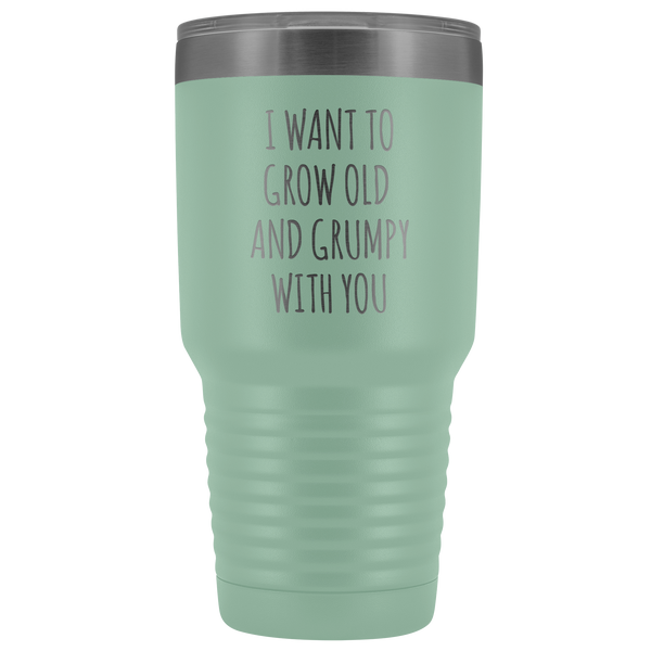 Husband Anniversary Gift Wife Valentines Day I Want to Grow Old & Grumpy With You Fiance Mug Tumbler Travel Coffee Cup 30oz BPA Free