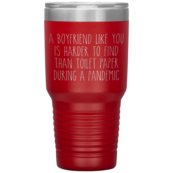 A Boyfriend Like You is Harder to Find Than Toilet Paper During a Pandemic Tumbler Travel Coffee Cup 30oz BPA Free