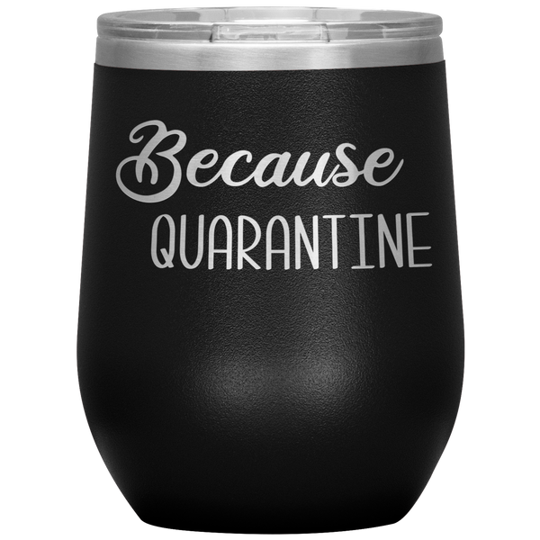 Quarantine 2020 Wine Tumbler Because Quarantine Funny Wine Glass Quarantine Gift Stemless Insulated BPA Free 12oz Travel Cup