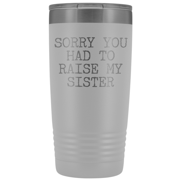 Mugs for Mom Mother's Day Gifts from Son Daughter Sorry You Had to Raise My Sister Tumbler Mug Insulated Travel Coffee Cup 20oz BPA Free