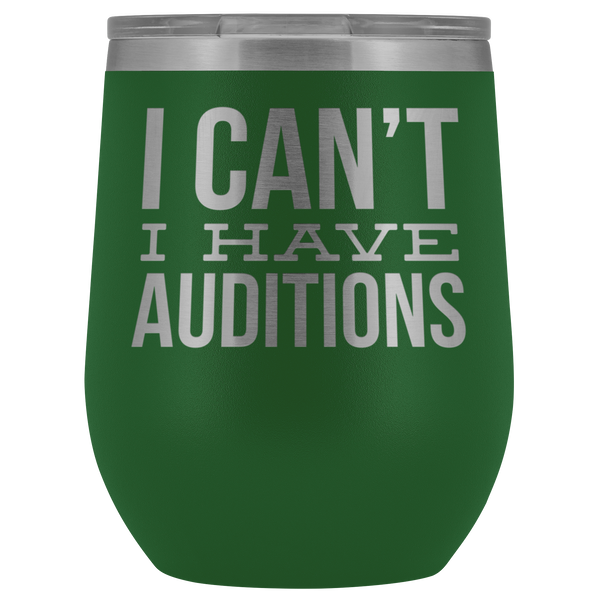 Aspiring Actor Gift for Theater Actress I Can't I Have Auditions Wine Tumbler Funny Steel Insulated Travel Cup BPA Free 12oz