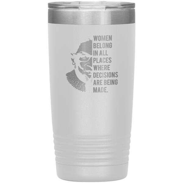 Ruth Bader Ginsburg Tumbler Notorious RBG Women Belong In All Places Where Decisions Are Being Made Travel Coffee Cup 20oz BPA Free