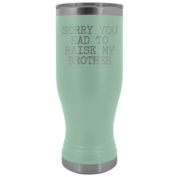 Mugs for Mom Mother's Day Gifts from Son Daughter Sorry You Had to Raise My Brother Pilsner Tumbler Mug Travel Coffee Cup 20oz BPA Free