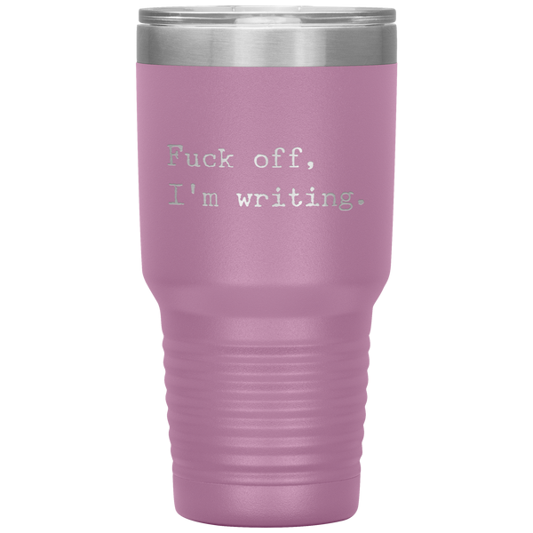 Funny Writer Gifts Fuck Off I'm Writing Tumbler Mug Travel Coffee Cup 30oz BPA Free