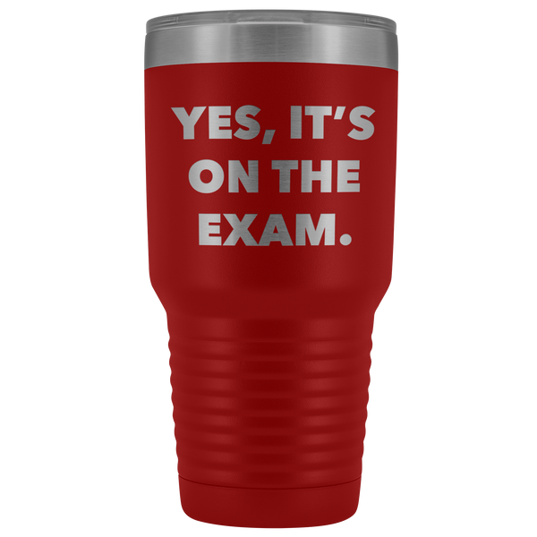 Funny Professor Tumbler College Professor Gift Yes it's on the Exam Metal Mug Double Wall Vacuum Insulated Hot Cold Travel Cup 30oz BPA Free-Cute But Rude