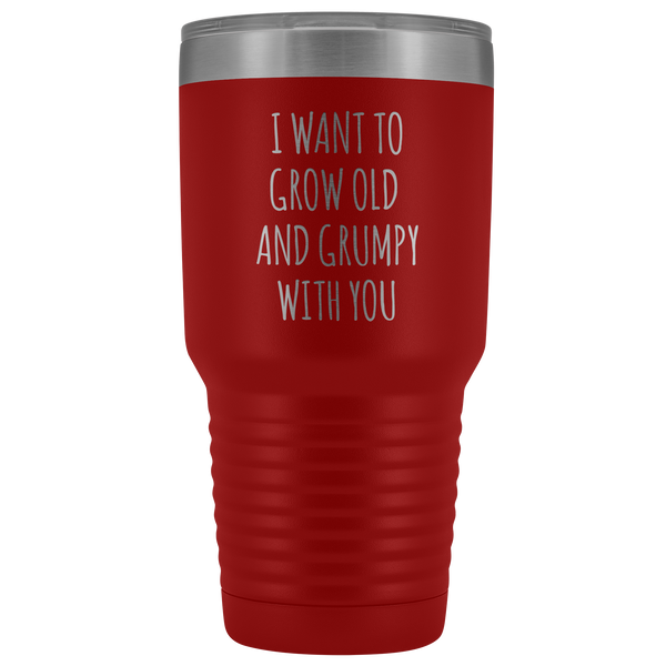 Husband Anniversary Gift Wife Valentines Day I Want to Grow Old & Grumpy With You Fiance Mug Tumbler Travel Coffee Cup 30oz BPA Free