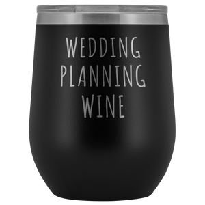 Wedding Planning Wine Tumbler Funny Engagement Gift for Bride Stemless Stainless Steel Insulated Wine Tumblers Hot/Cold BPA Free 12 oz Travel Cup