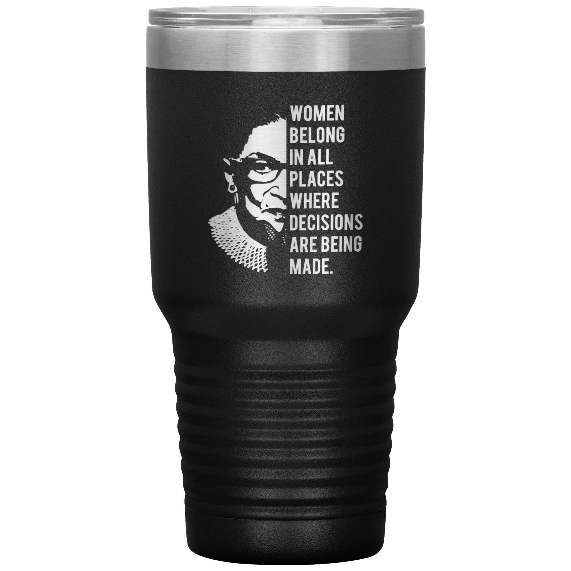 Ruth Bader Ginsburg Tumbler Notorious RBG Women Belong In All Places Where Decisions Are Being Made Feminist Mug Insulated Hot Cold Travel Coffee Cup 30oz BPA Free