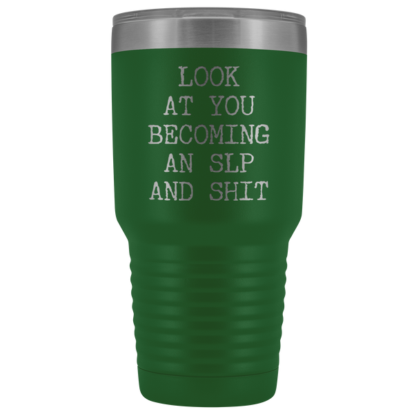 Speech Language Pathologist Gift Look at You Becoming An SLP Funny Tumbler Metal Mug Insulated Hot Cold Travel Coffee Cup 30oz BPA Free