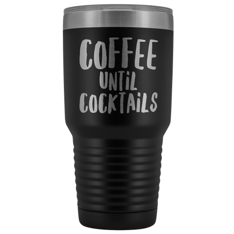 Coffee Until Cocktails Funny Tumbler Metal Mug Double Wall Vacuum Insulated Hot Cold Travel Cup 30oz BPA Free-Cute But Rude