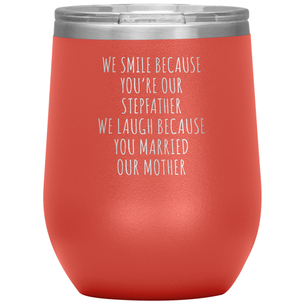 Father's Day Stepdad Gift Wine Tumbler WE Smile Because You're OUR Stepfather Stemless Insulated BPA Free 12oz Travel Cup