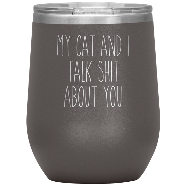 My Cat and I Talk Shit About You Stemless Insulated Travel Wine Tumbler BPA Free 12oz